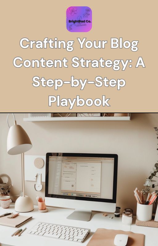 Crafting Your Blog Content Strategy: A Step-by-Step Playbook